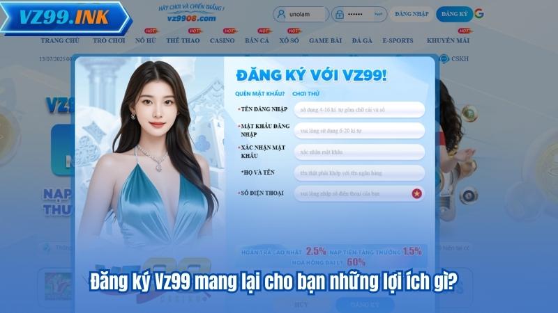 Đăng ký Vz99 mang lại cho bạn những lợi ích gì?