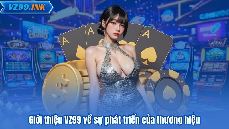 Giới thiệu VZ99 về sự phát triển của thương hiệu