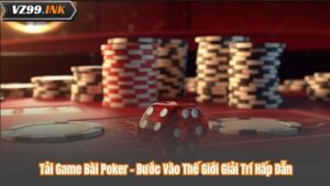 Tải Game Bài Poker - Bước Vào Thế Giới Giải Trí Hấp Dẫn
