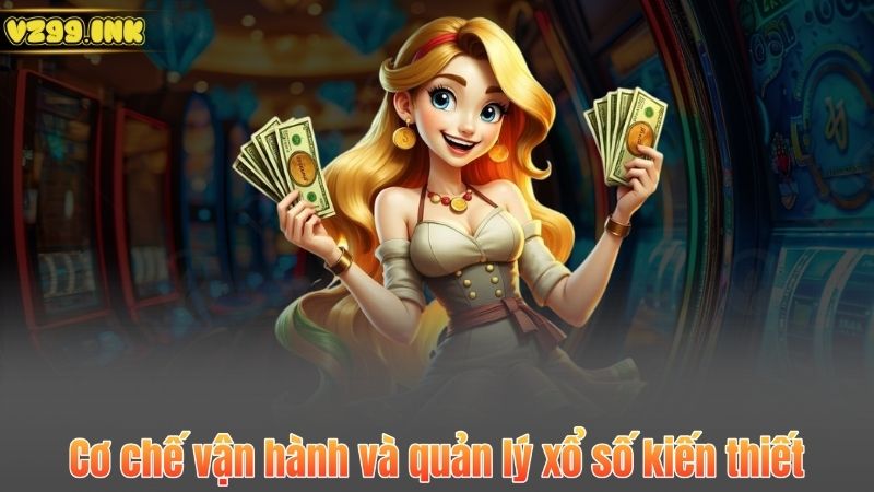 Cơ chế vận hành và quản lý xổ số kiến thiết