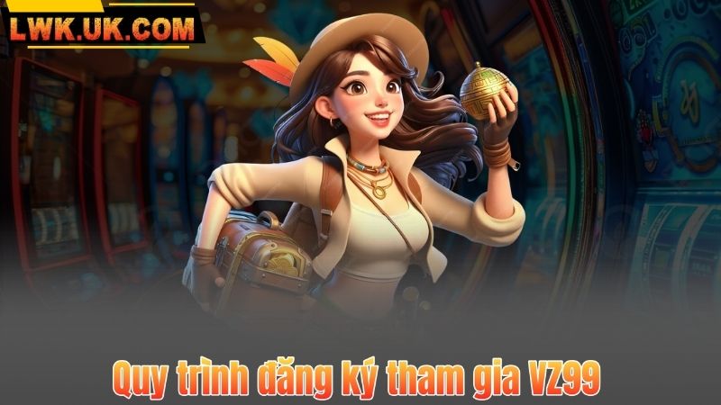 Quy trình đăng ký tham gia VZ99